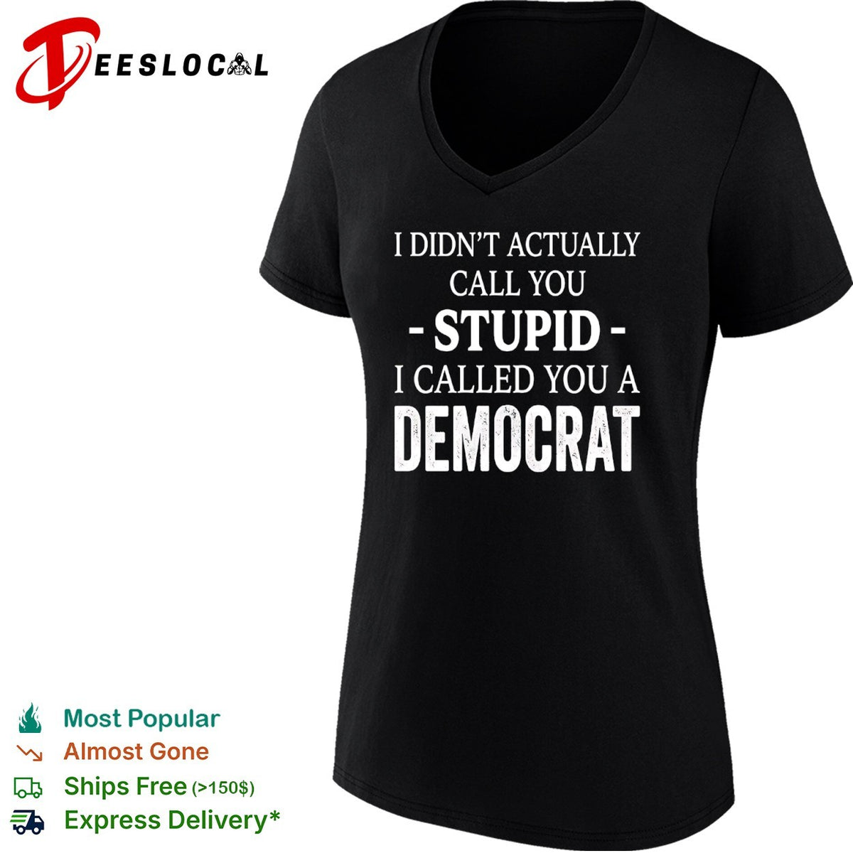 I didnt actually call you stupid i called you a democrat shirt