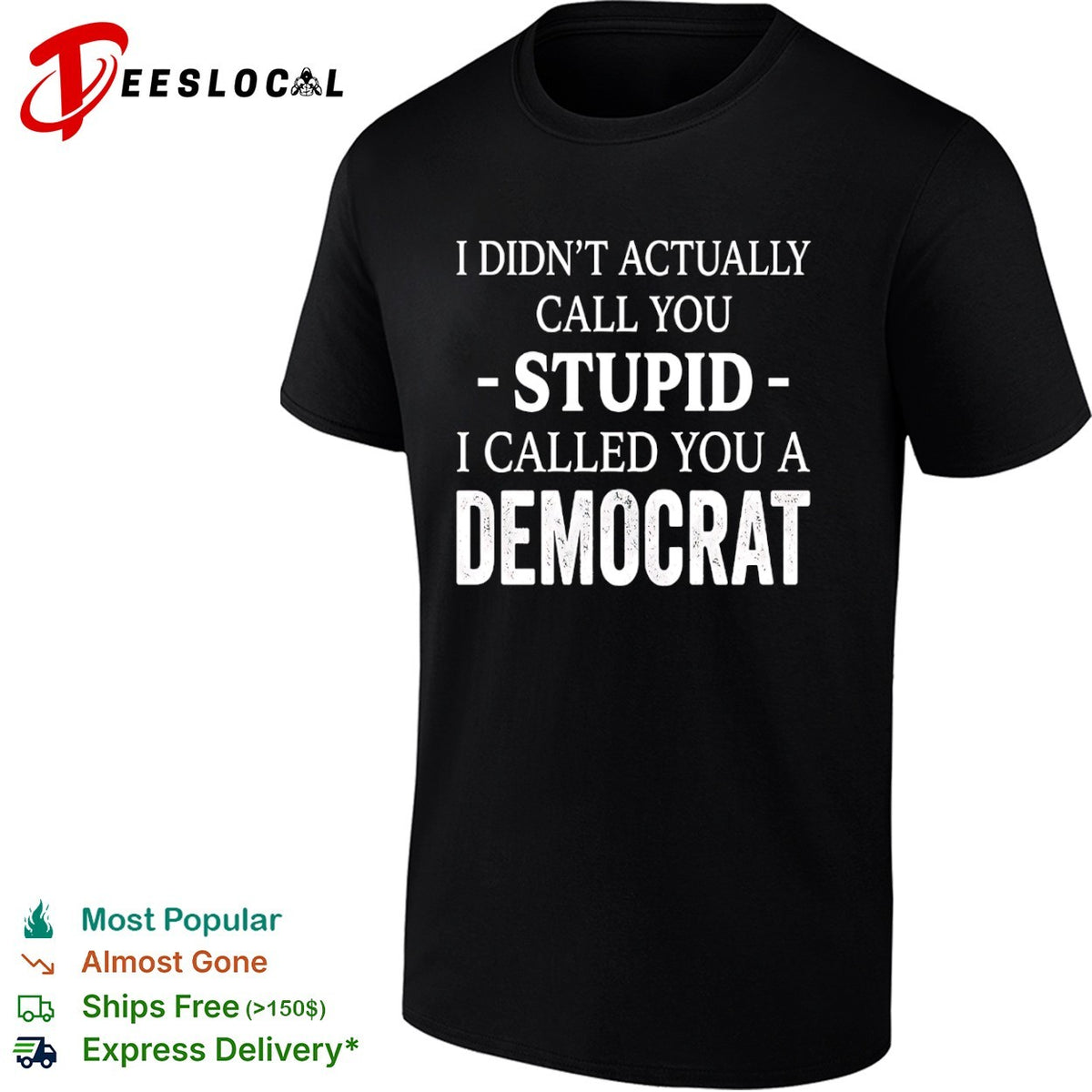 I didnt actually call you stupid i called you a democrat shirt
