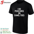 I do pedicures on camel toes bold white lettering funny adult humor graphic shirt