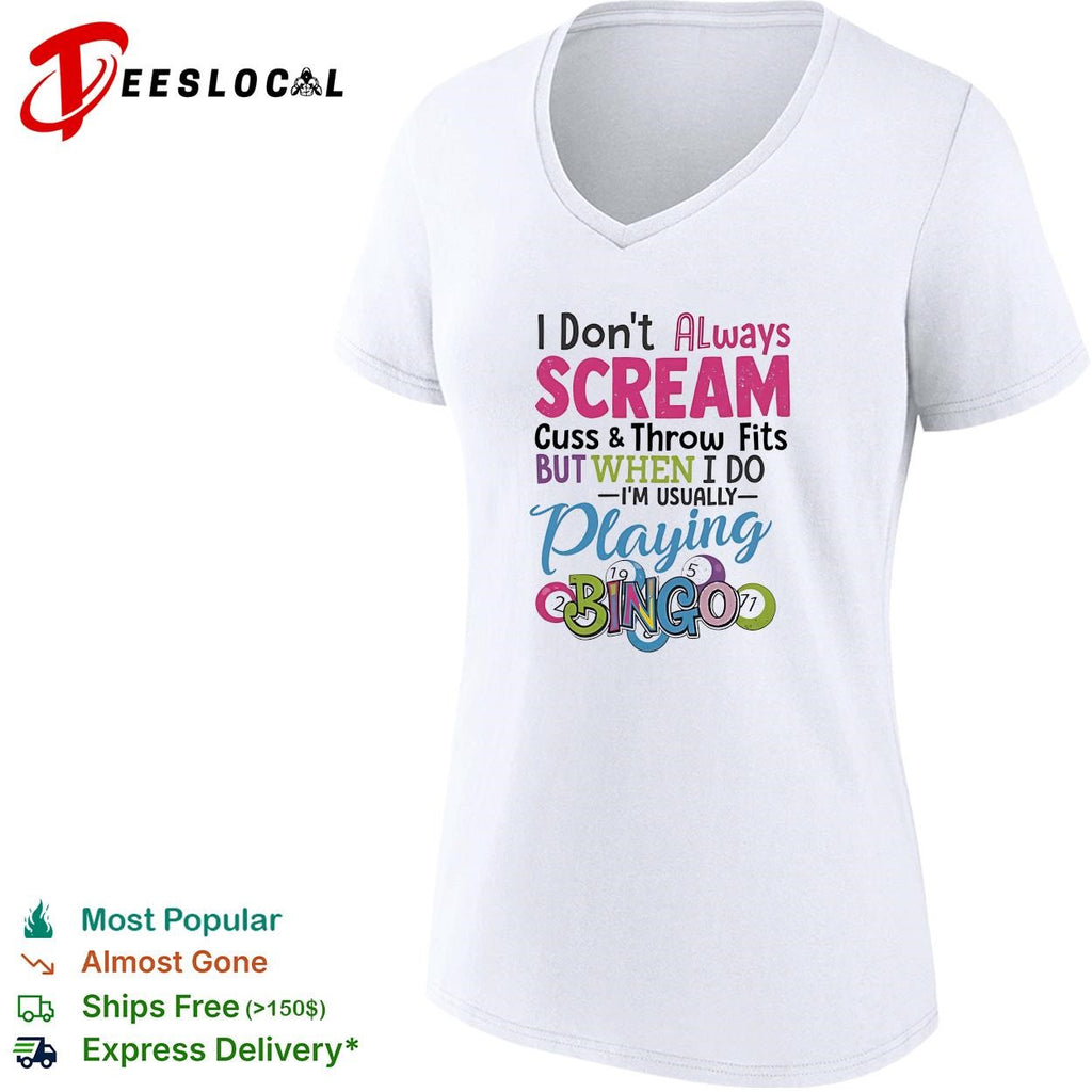 I don’t always scream cuss and throw fits but when I do I’m usually playing bingo shirt