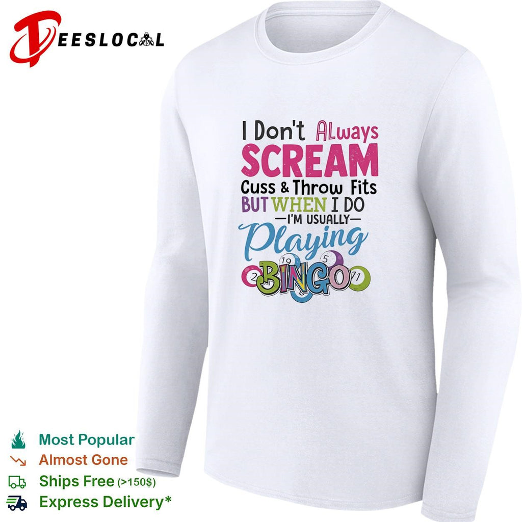 I don’t always scream cuss and throw fits but when I do I’m usually playing bingo shirt