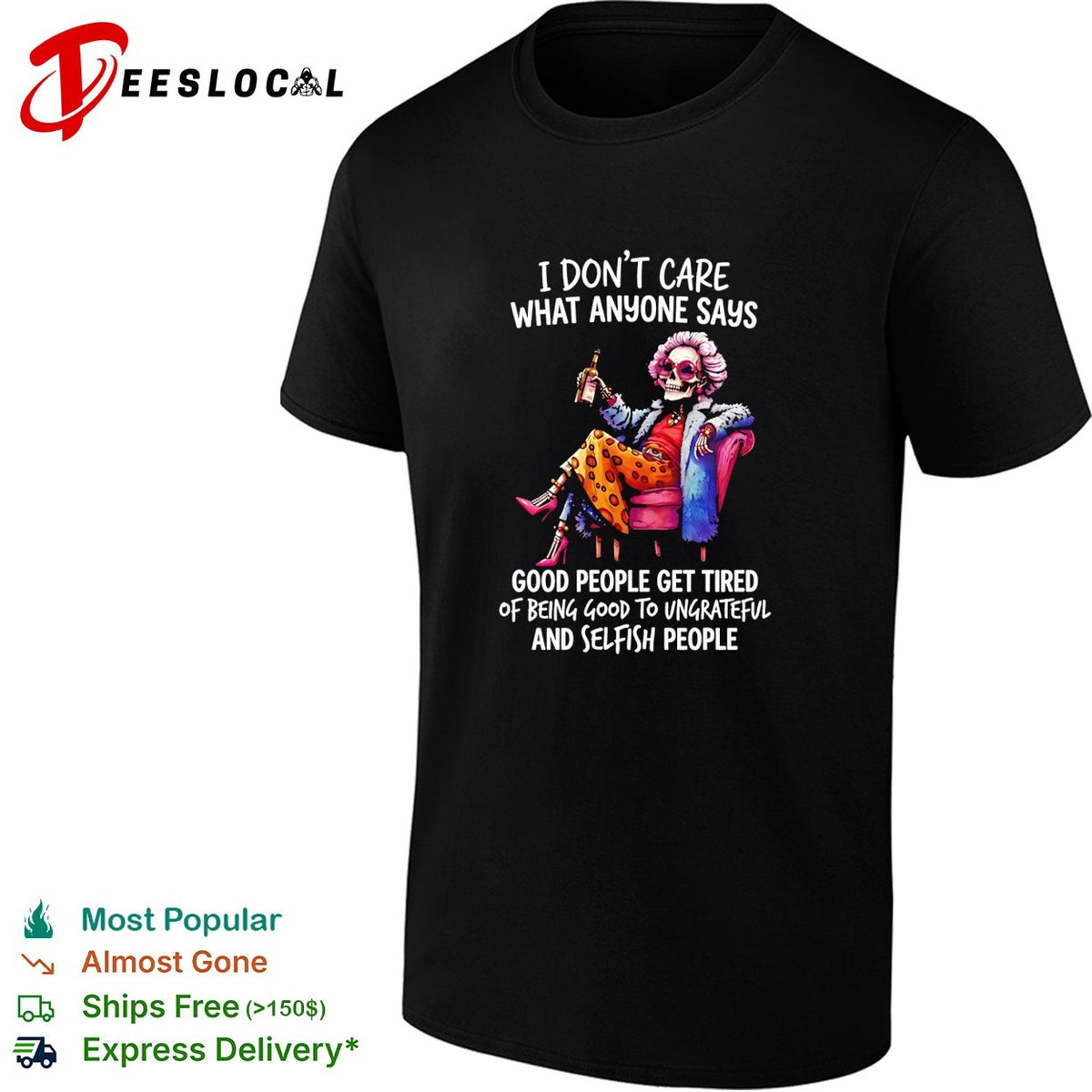 I don’t care what anyone says good people get tired of being good to ungrateful and selfish people shirt