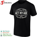 I don’t know how to act my age ive never been this old before funny birthday shirt