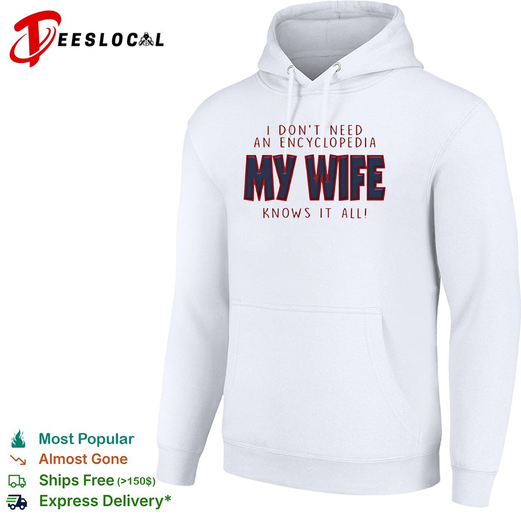 I don’t need an encyclopedia my wife knows it all typography shirt