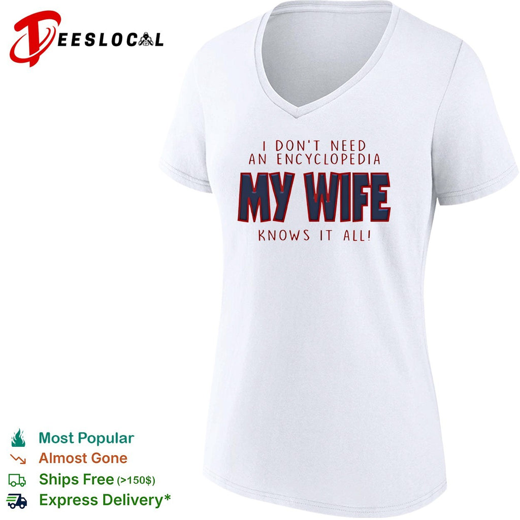 I don’t need an encyclopedia my wife knows it all typography shirt