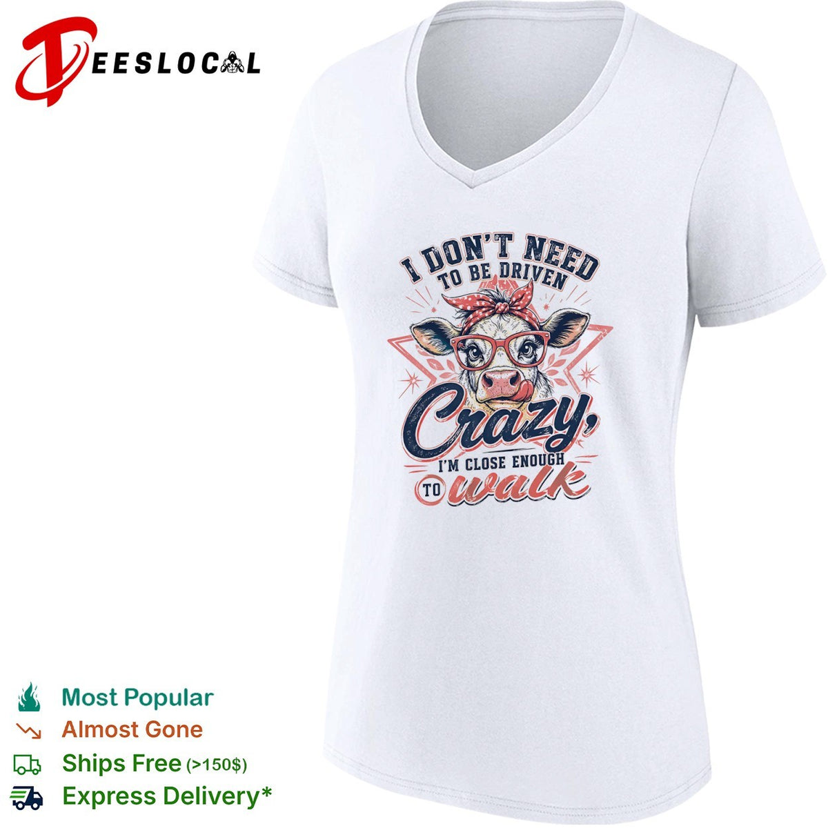 I don’t need to be driven crazy im close enough to walk cow shirt