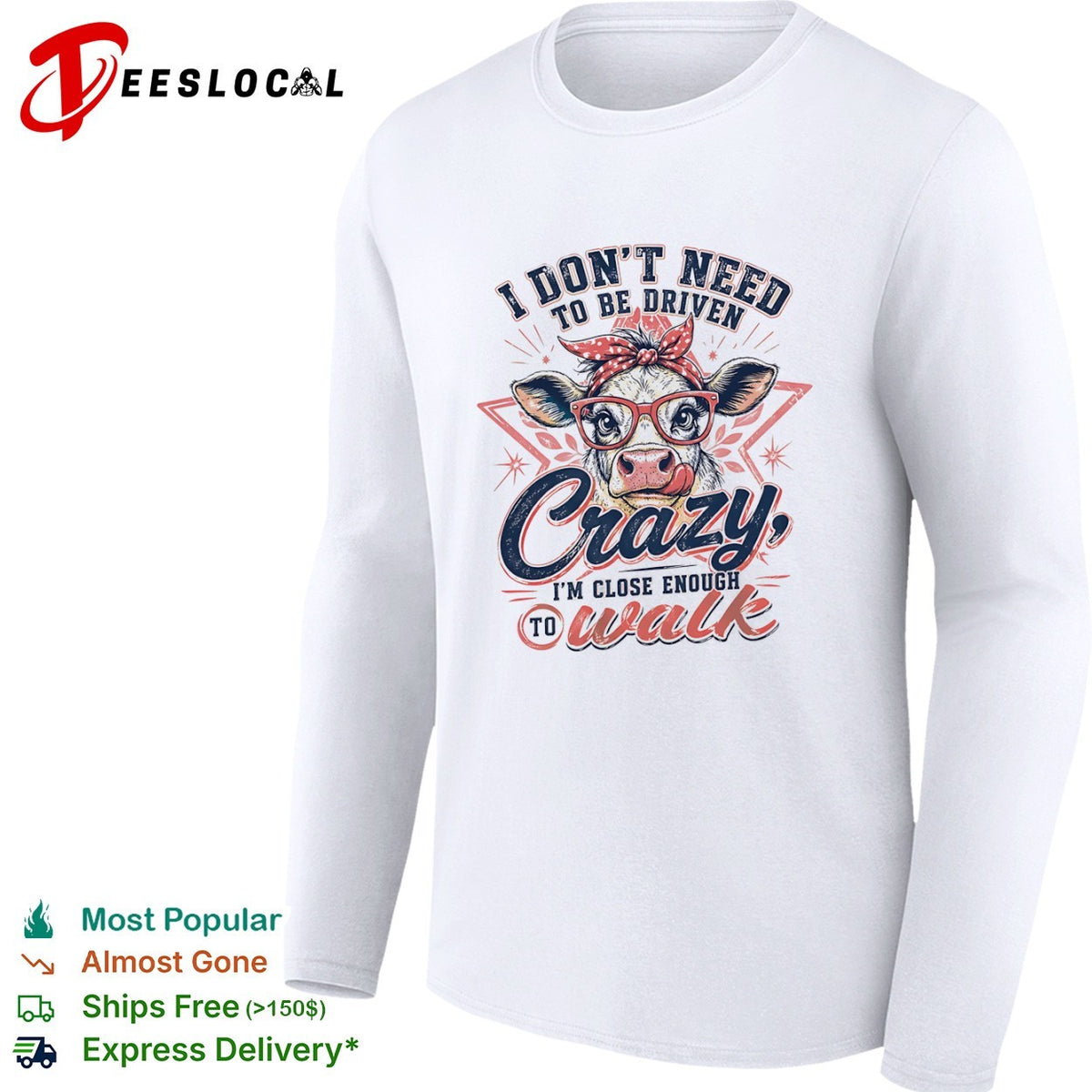 I don’t need to be driven crazy im close enough to walk cow shirt