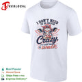 I don’t need to be driven crazy im close enough to walk cow shirt