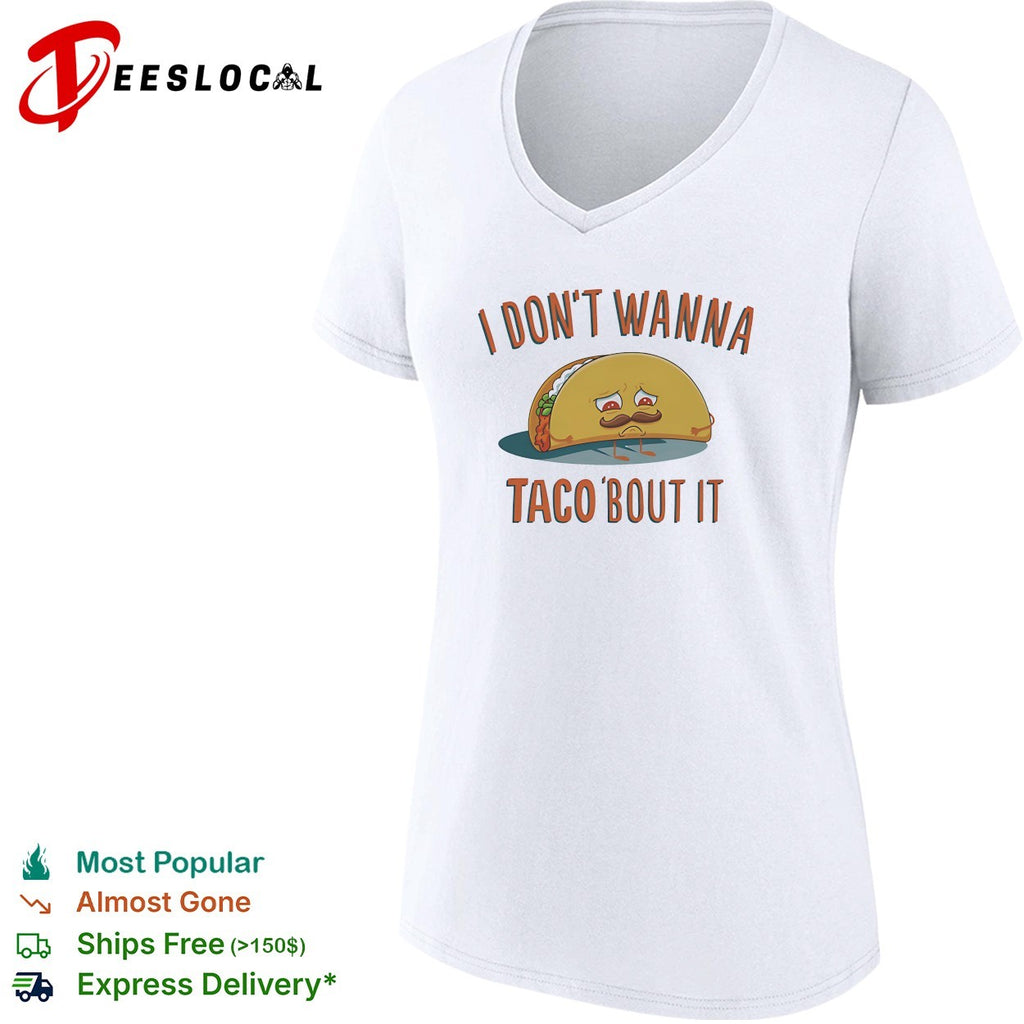 I don’t wanna taco bout it sad mustached taco character pun illustration graphic shirt