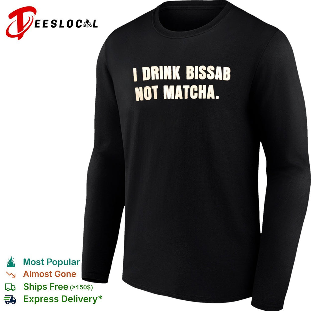 I drink bissab not matcha shirt
