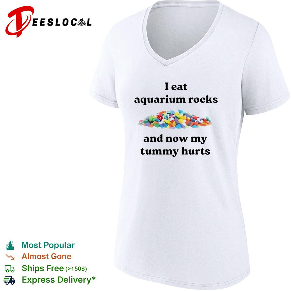 I eat aquarium rocks and now my tummy hurts shirt