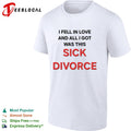 I fell in love and all I got was this sick divorce shirt
