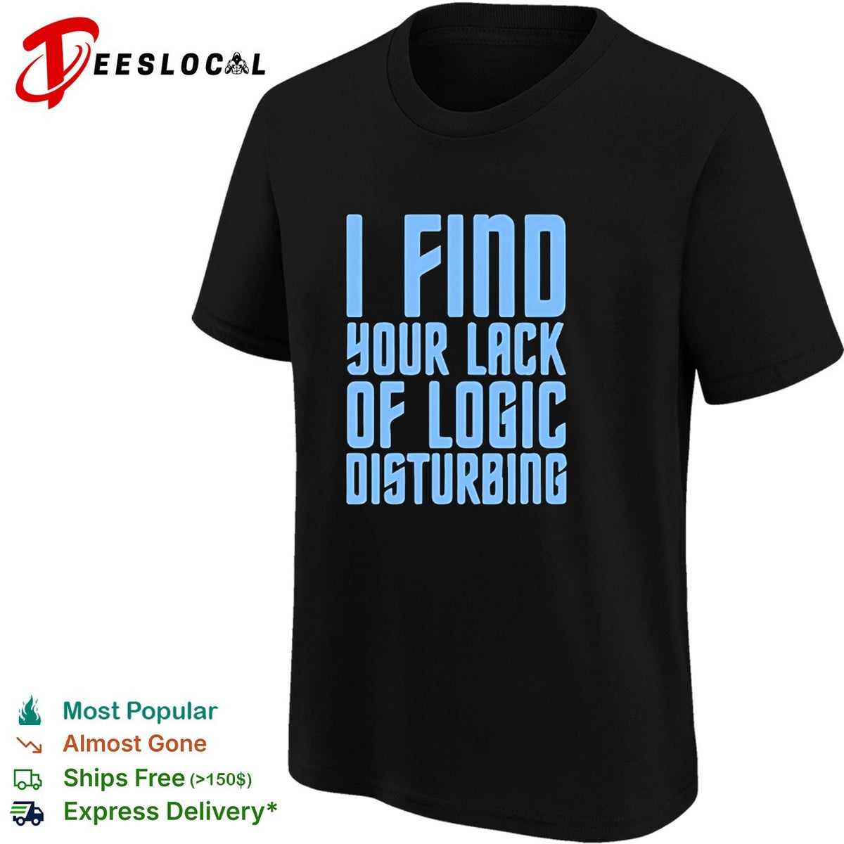I find your lack of logic disturbing blue bold text shirt