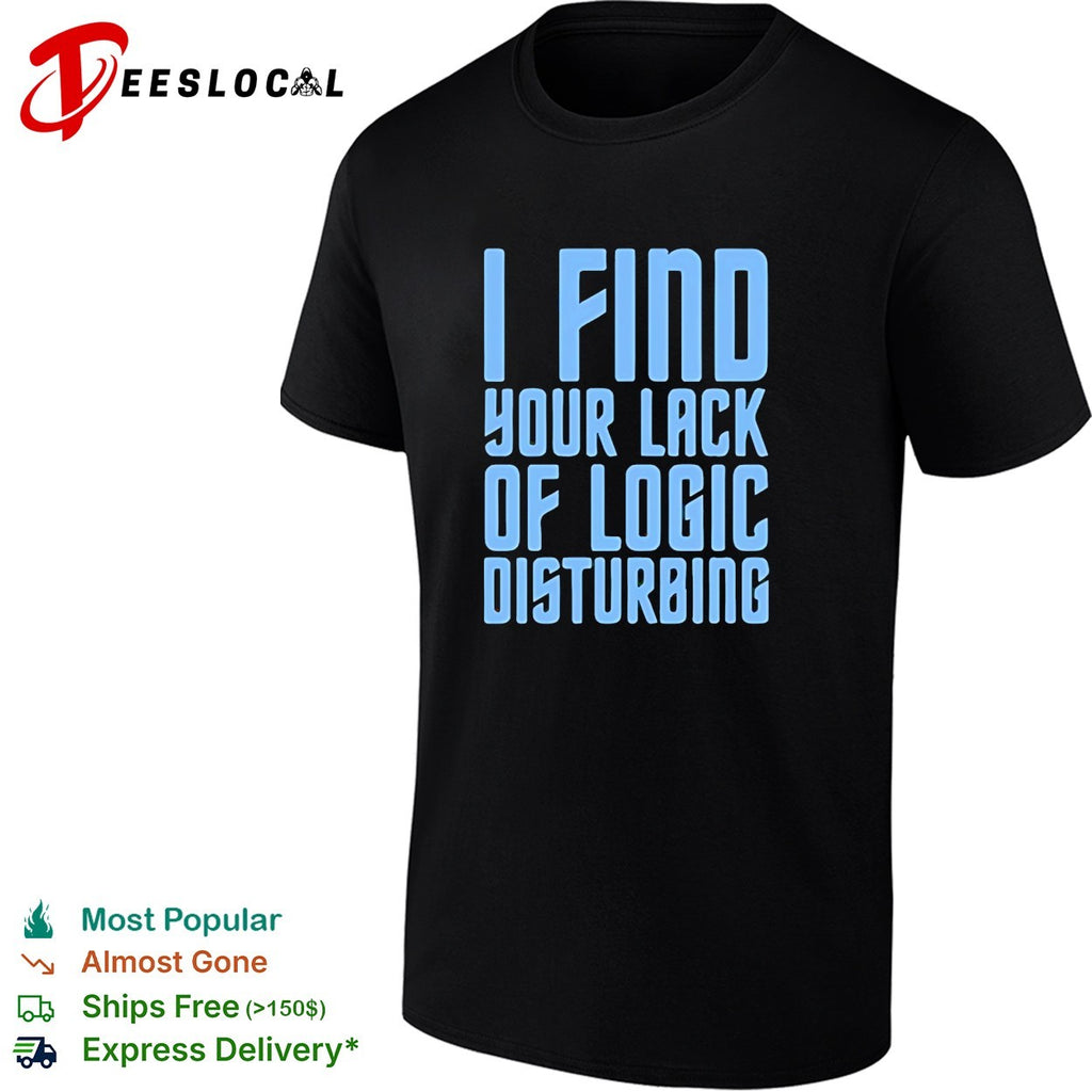 I find your lack of logic disturbing blue bold text shirt