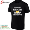 I googled my symptoms turned out I just need Donald Trump in prison shirt