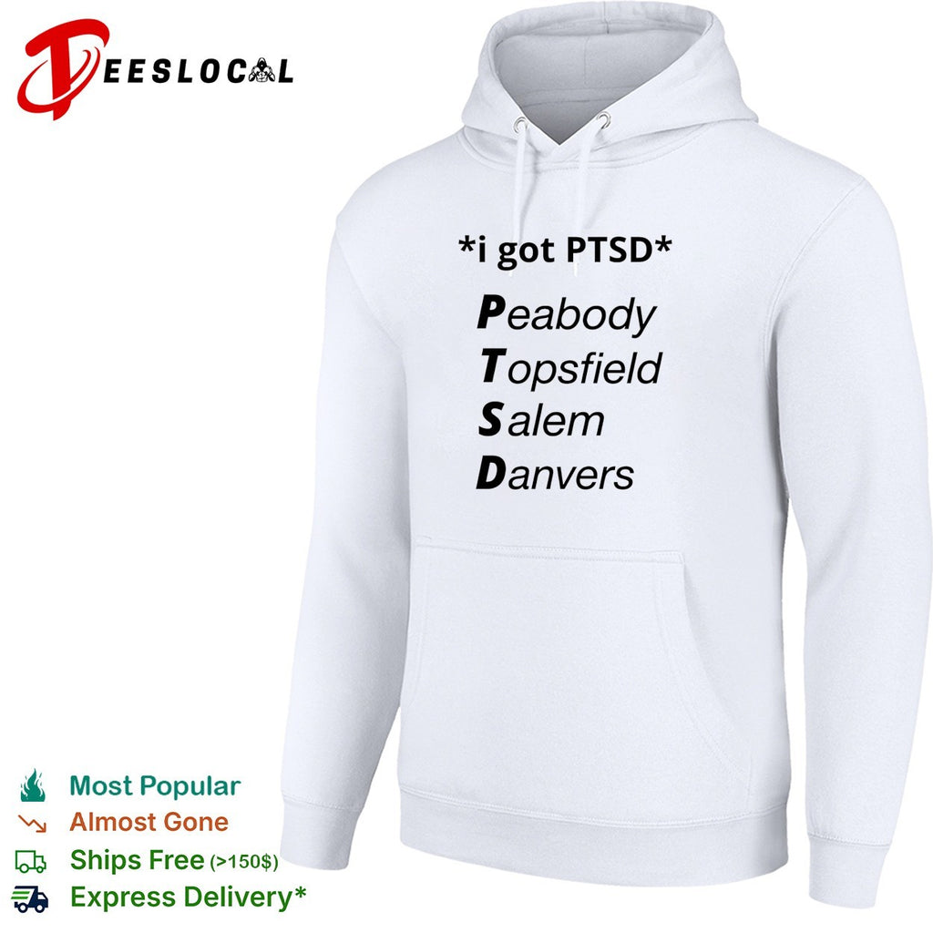 I got PTSD peabody topsfield salem danvers humor shirt