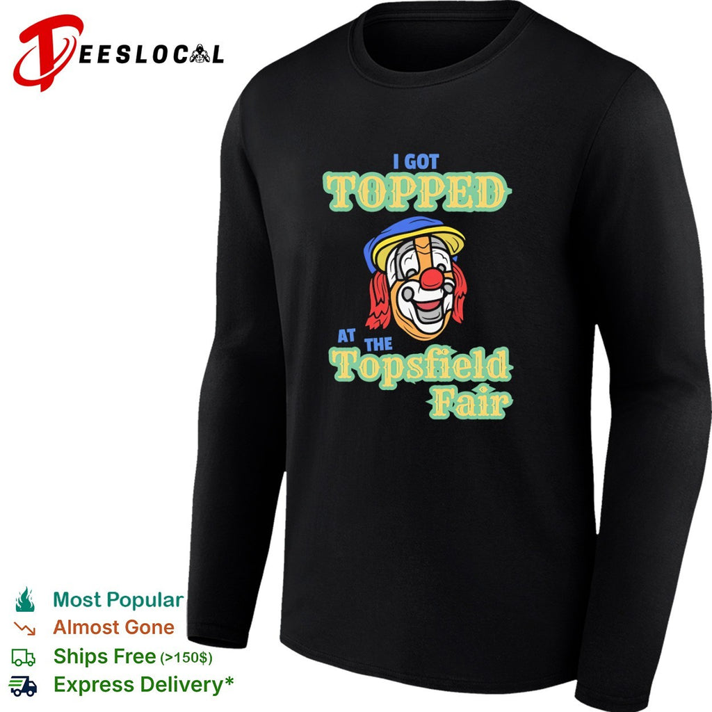 I got topped at the Topsfield Fair clown humor mascot parody funny theme shirt