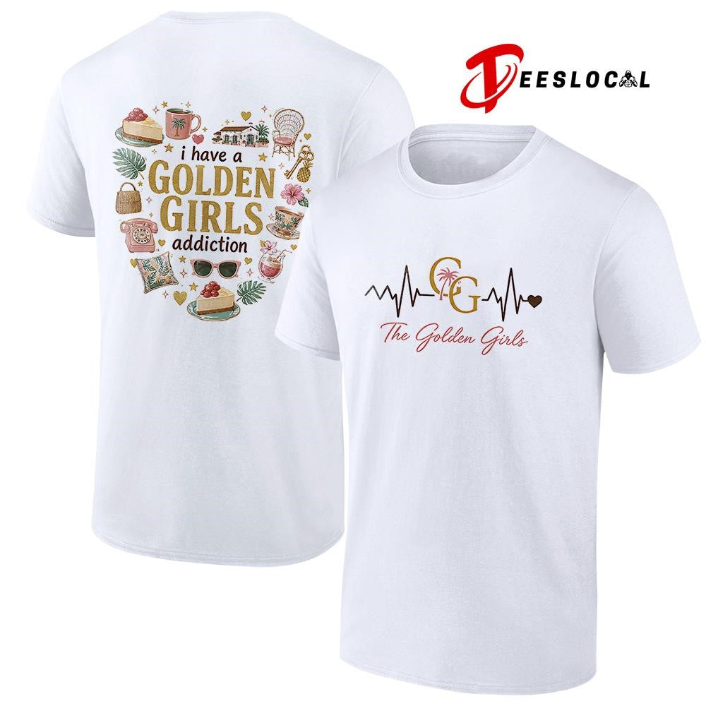 I have a Golden Girls addiction heartbeat signs shirt
