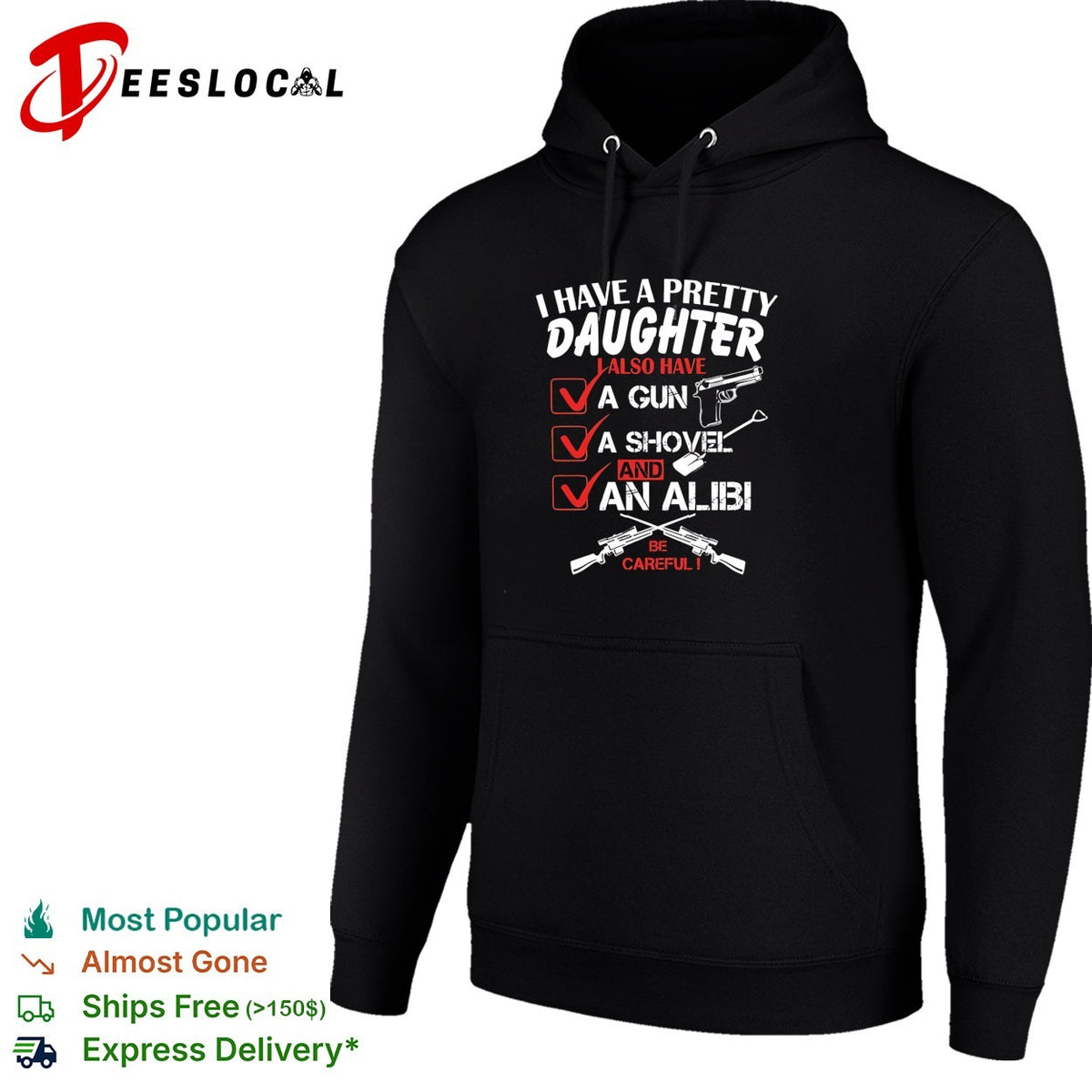 I have a pretty daughter l also have va gun va shovel and an alibi be careful shirt