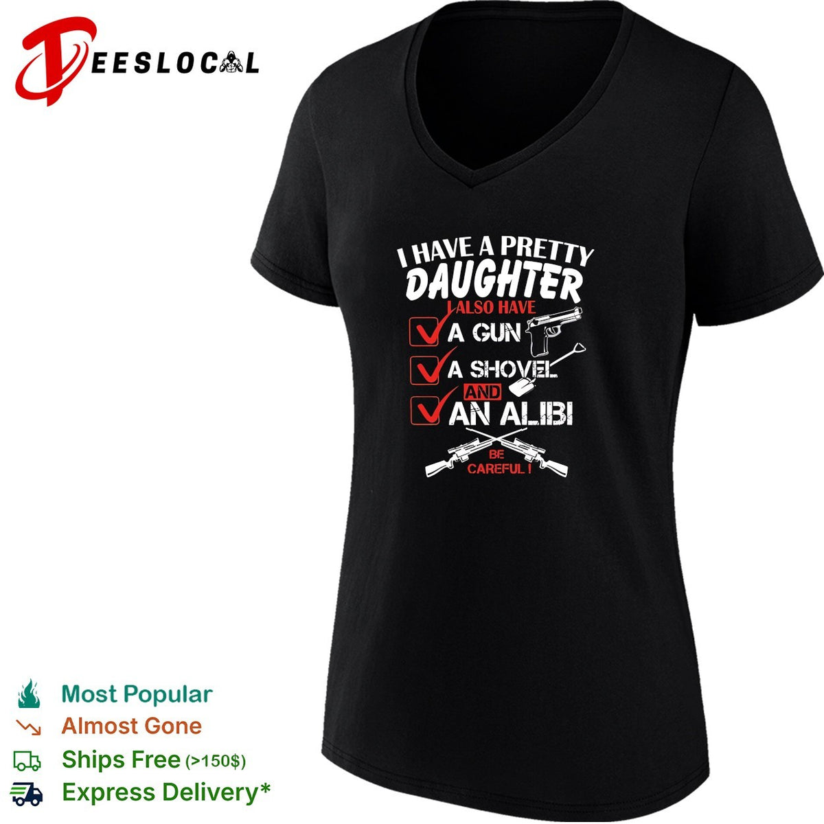 I have a pretty daughter l also have va gun va shovel and an alibi be careful shirt