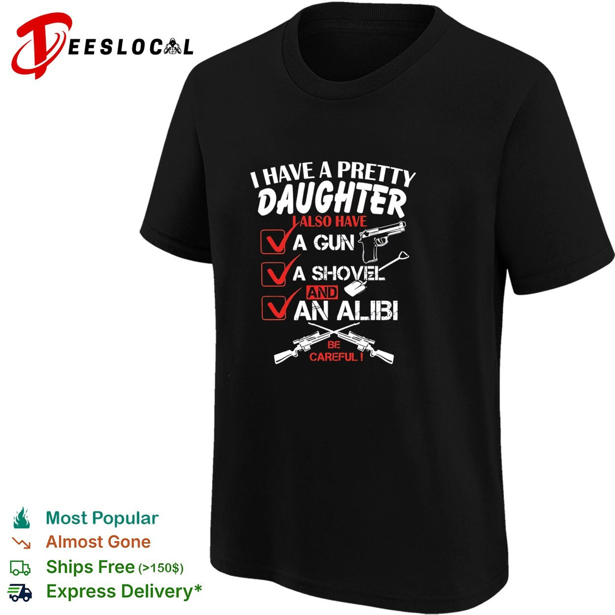 I have a pretty daughter l also have va gun va shovel and an alibi be careful shirt