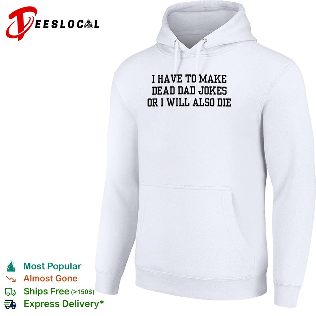 I have to make dead dad jokes or I will also die typography shirt