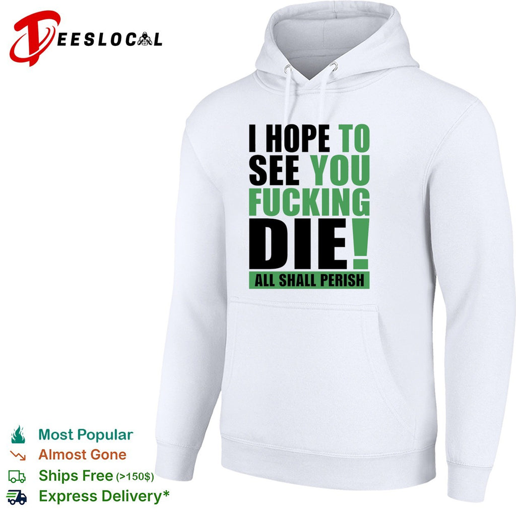 I hope to see you fucking die All Shall Perish bold green lettering graphic shirt