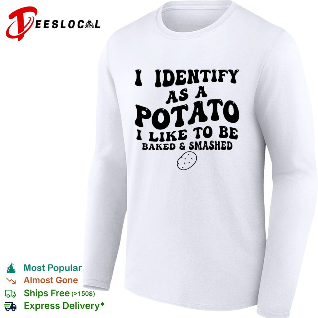 I identify as a potato i like to be baked and smashed funny food pun humor shirt