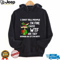 I just tell people I’m fine cause WTF are they Wile E Coyote shirt