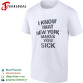I know that New York makes you sick shirt