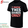 I know this sounds crazy shirt