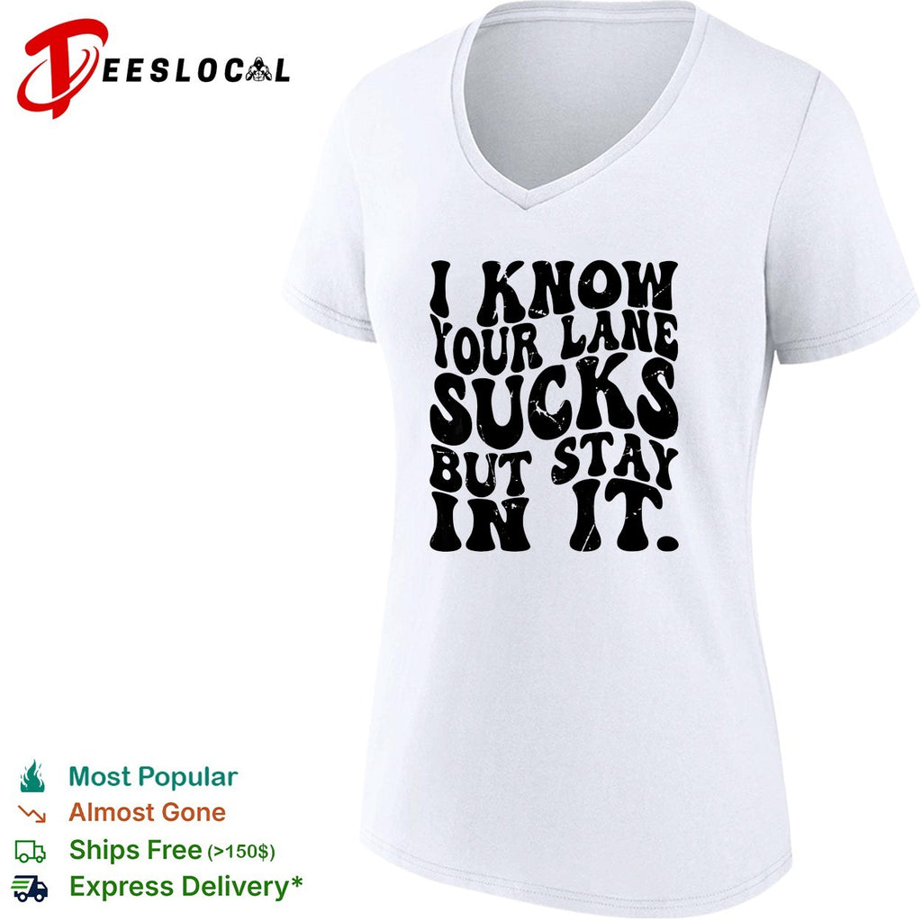 I know your lane sucks but stay in it wavy bold typography humor shirt