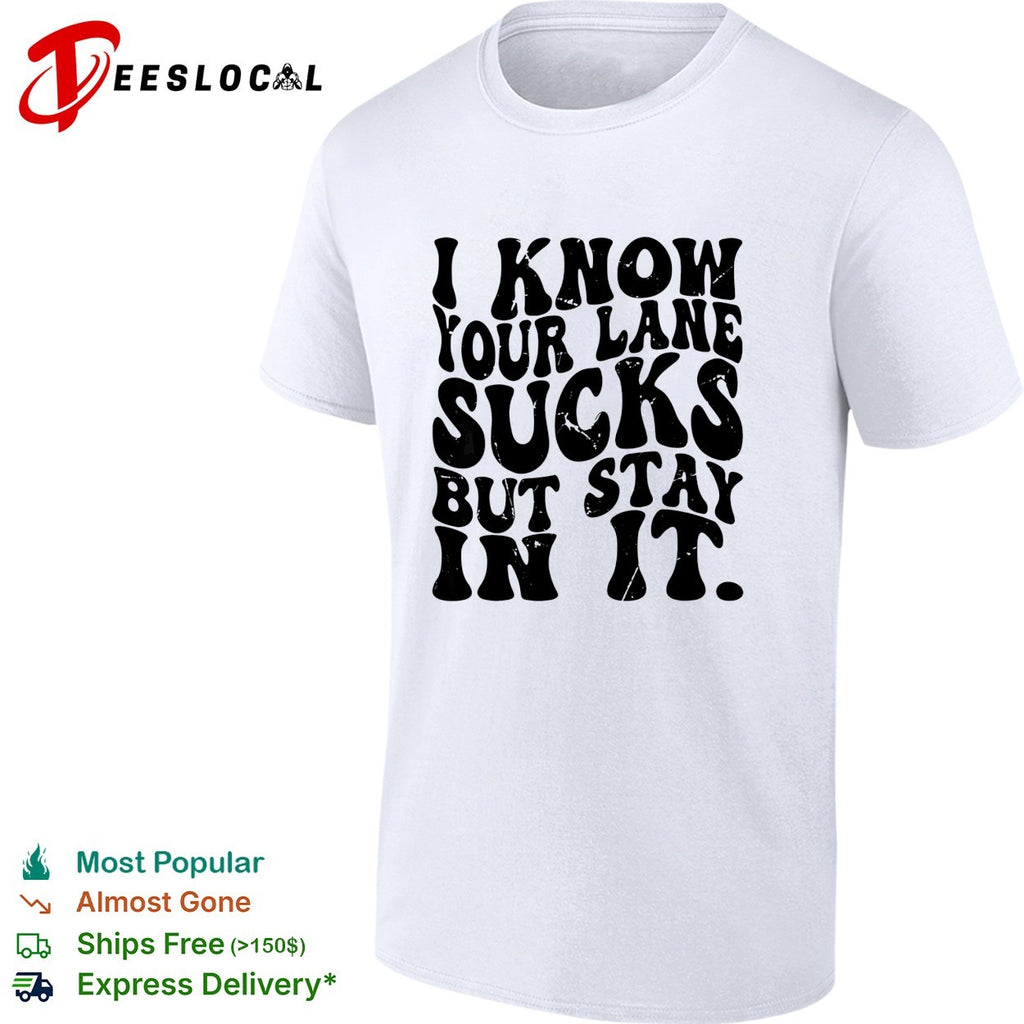 I know your lane sucks but stay in it wavy bold typography humor shirt