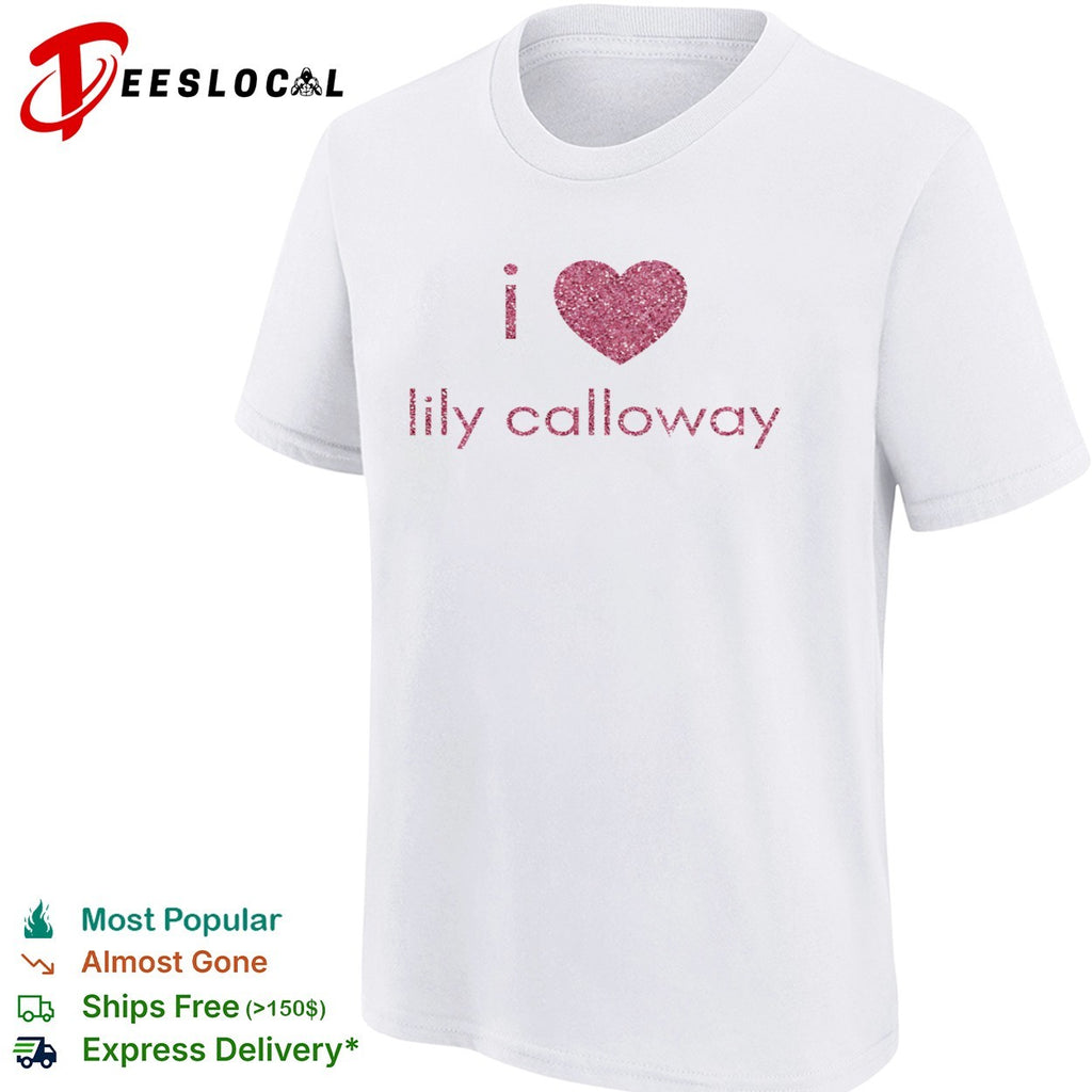 I love Lily Calloway shirt