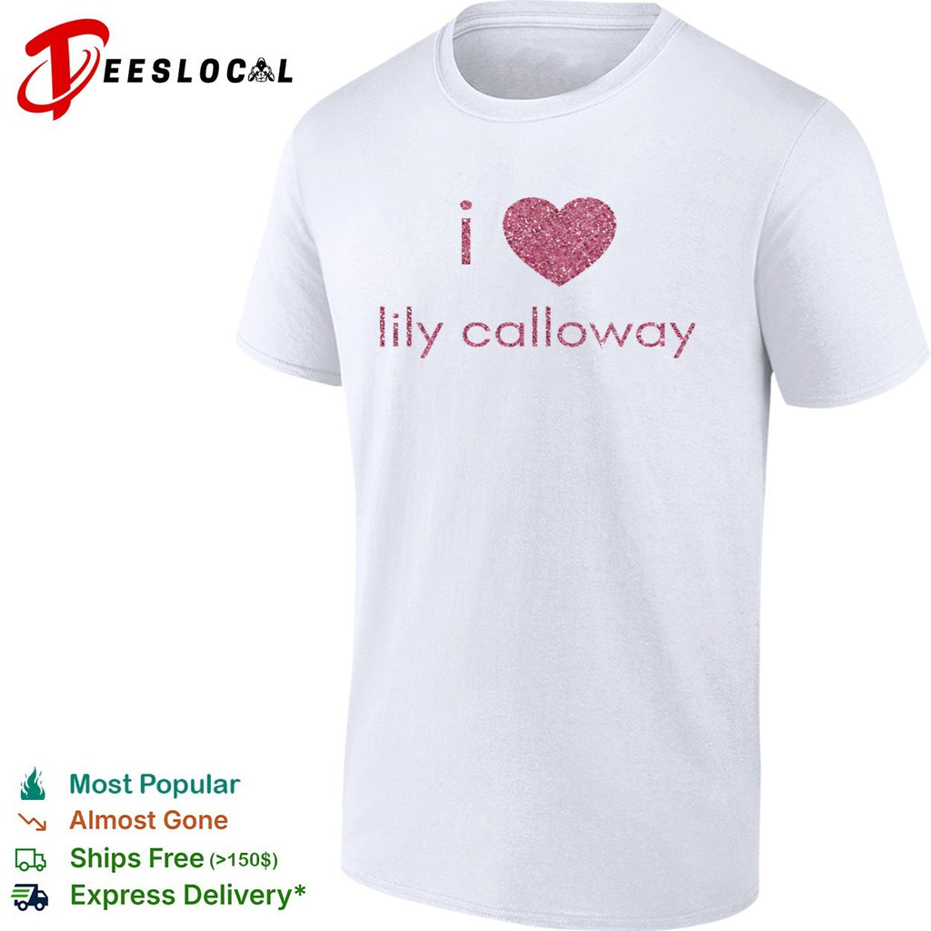 I love Lily Calloway shirt