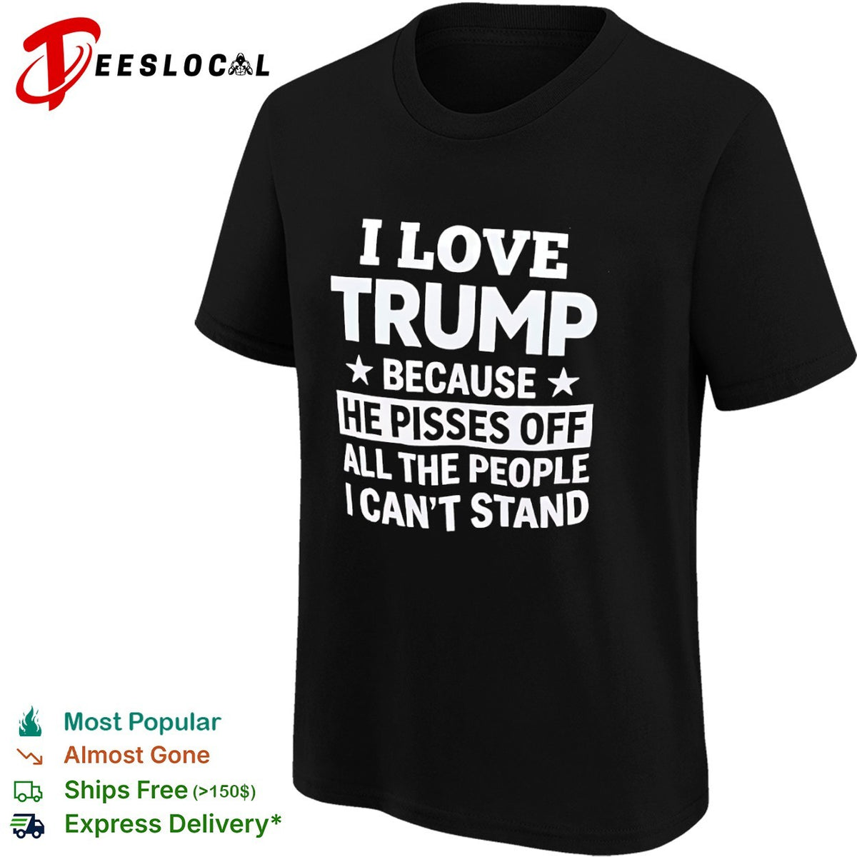 I love Trump because he pisses off all the people I cant stand shirt