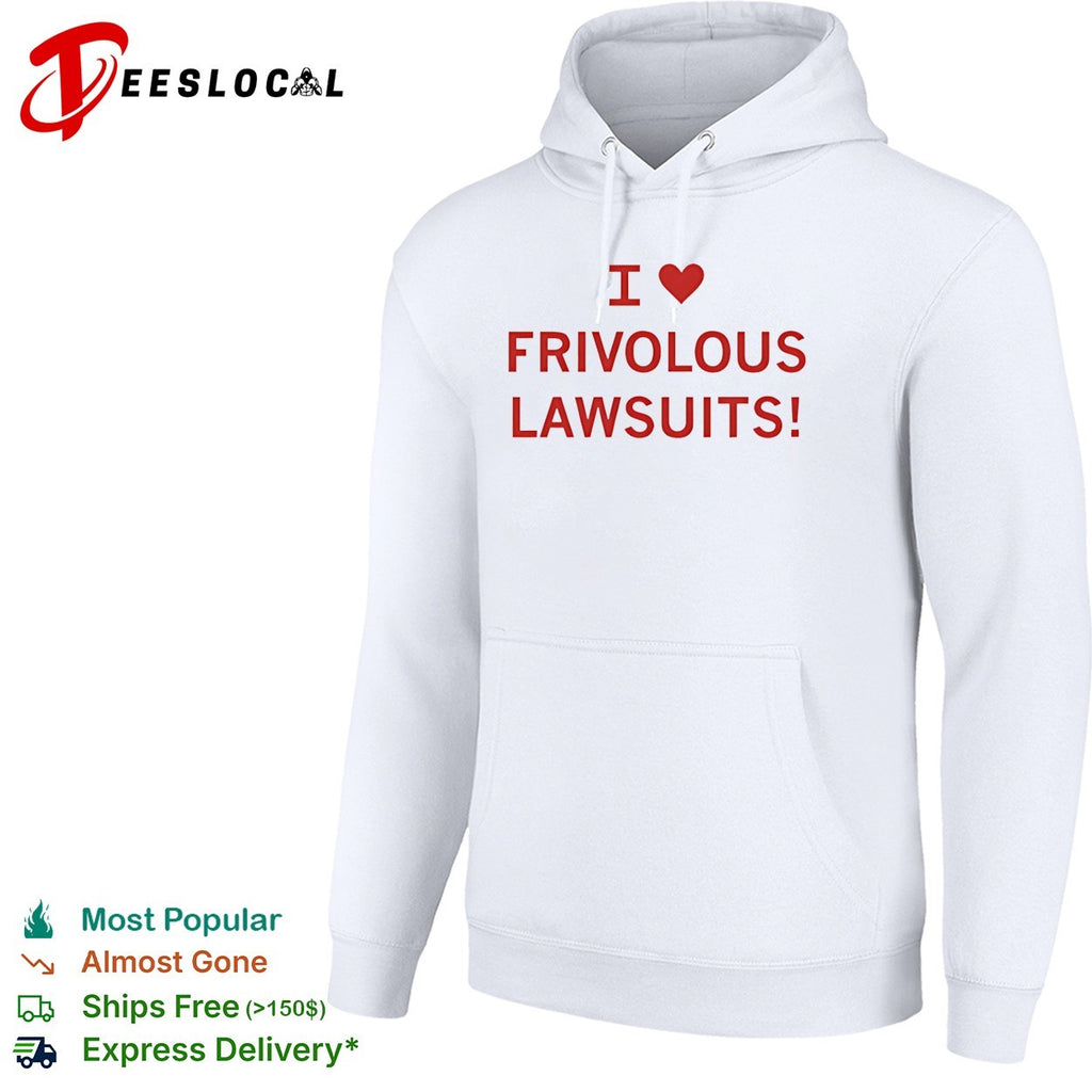 I love frivolous lawsuits red text on white close up shirt