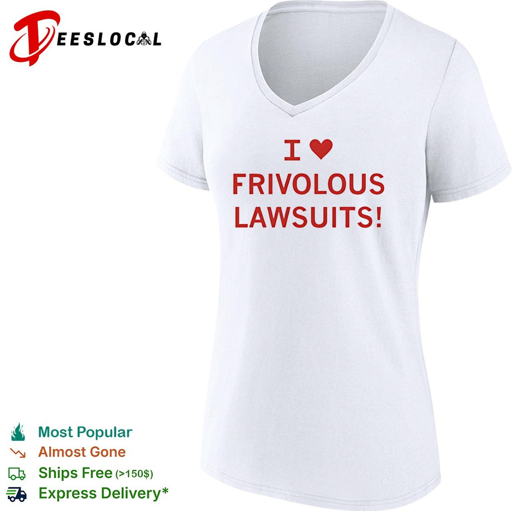 I love frivolous lawsuits red text on white close up shirt