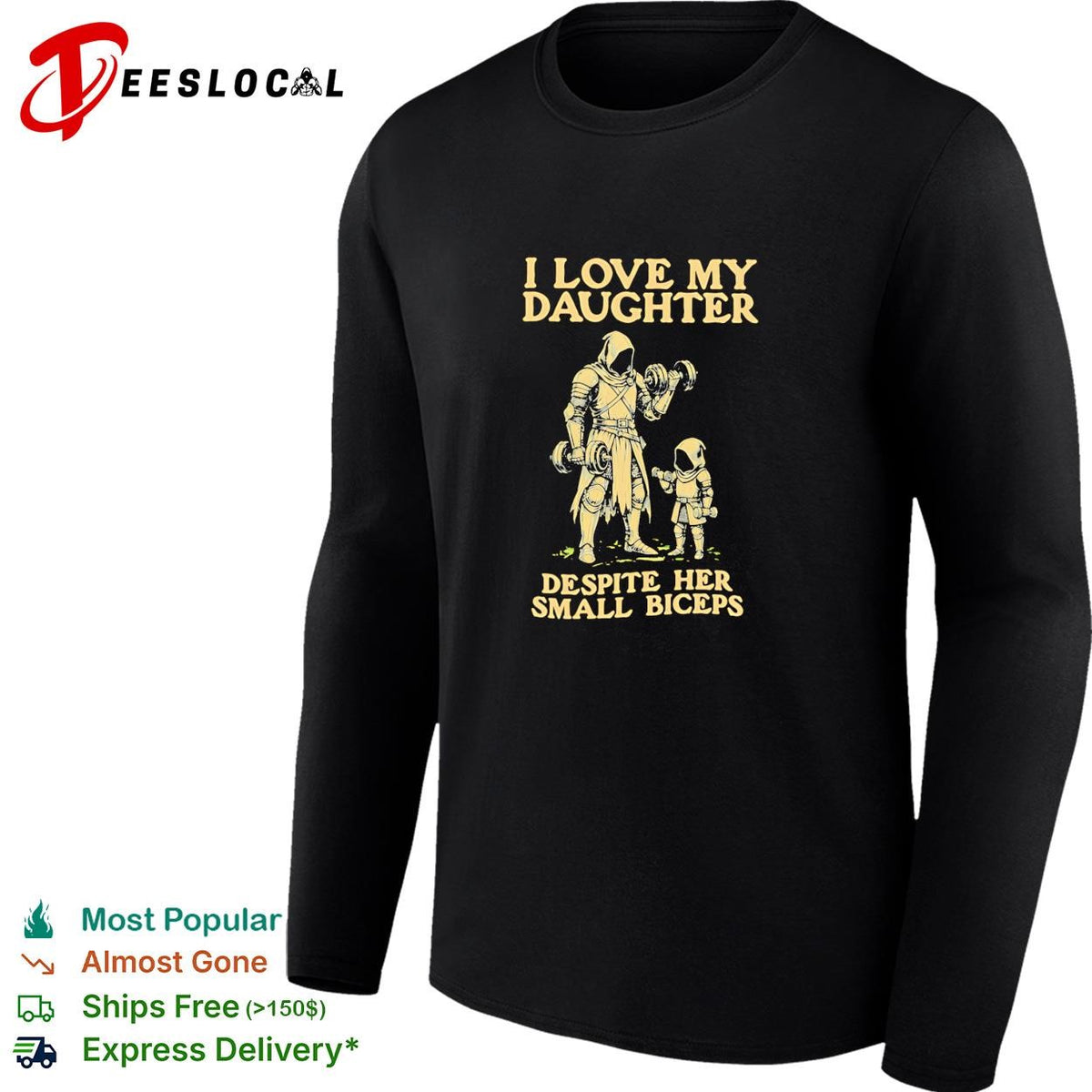 I love my daughter despite her small biceps knight warrior humor shirt