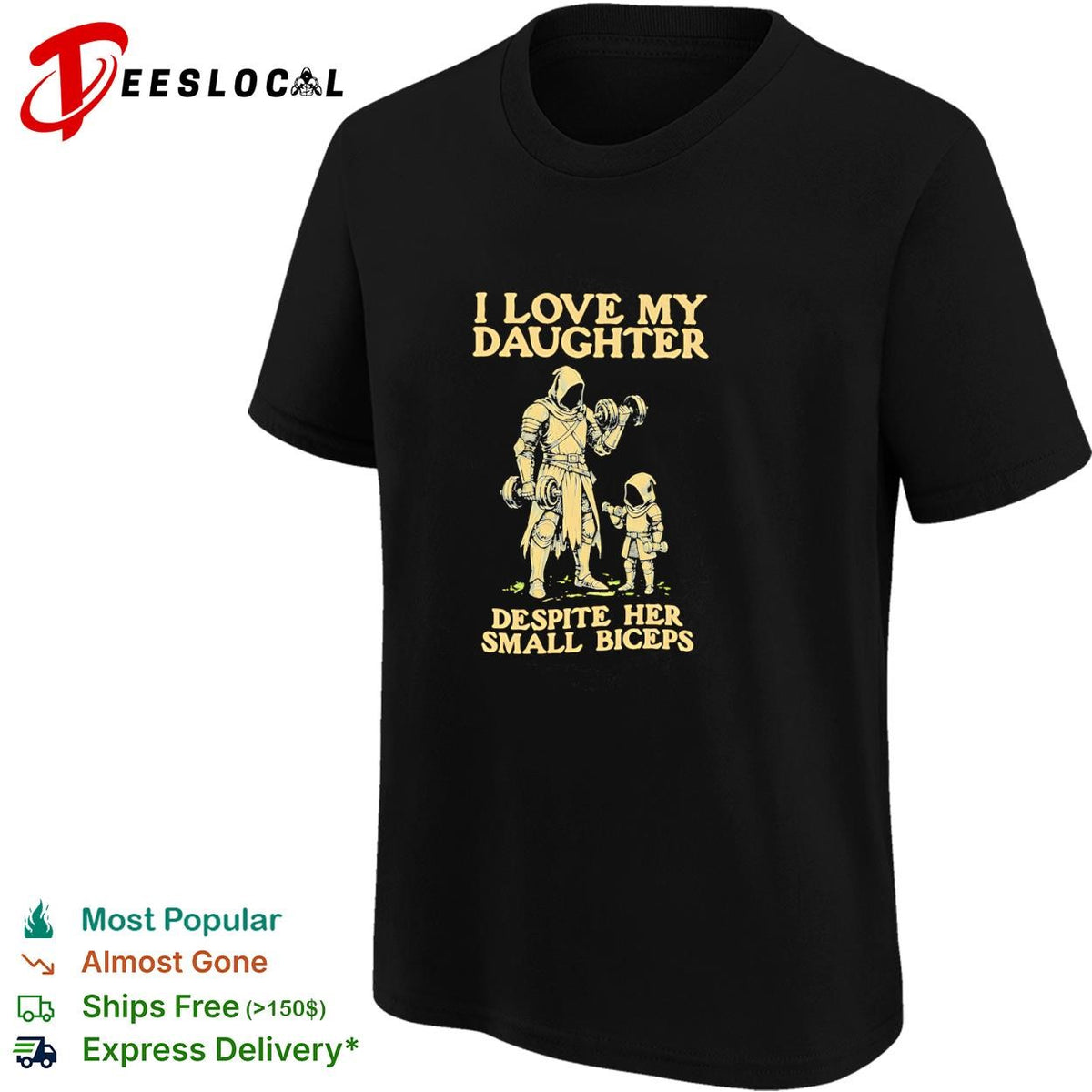 I love my daughter despite her small biceps knight warrior humor shirt