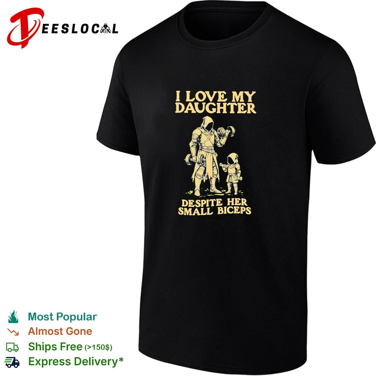 I love my daughter despite her small biceps knight warrior humor shirt