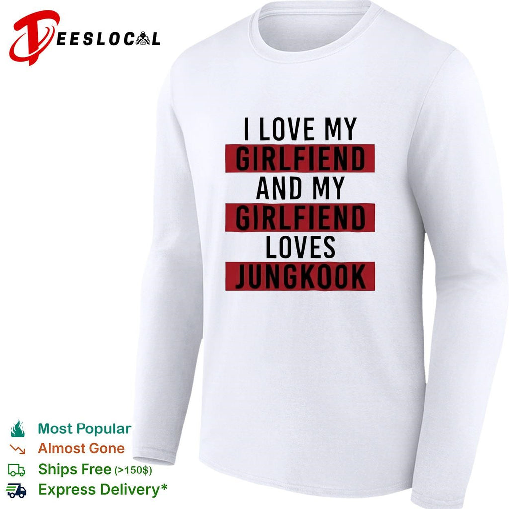 I love my girlfriend and my girlfriend loves Jungkook bold red lettering shirt