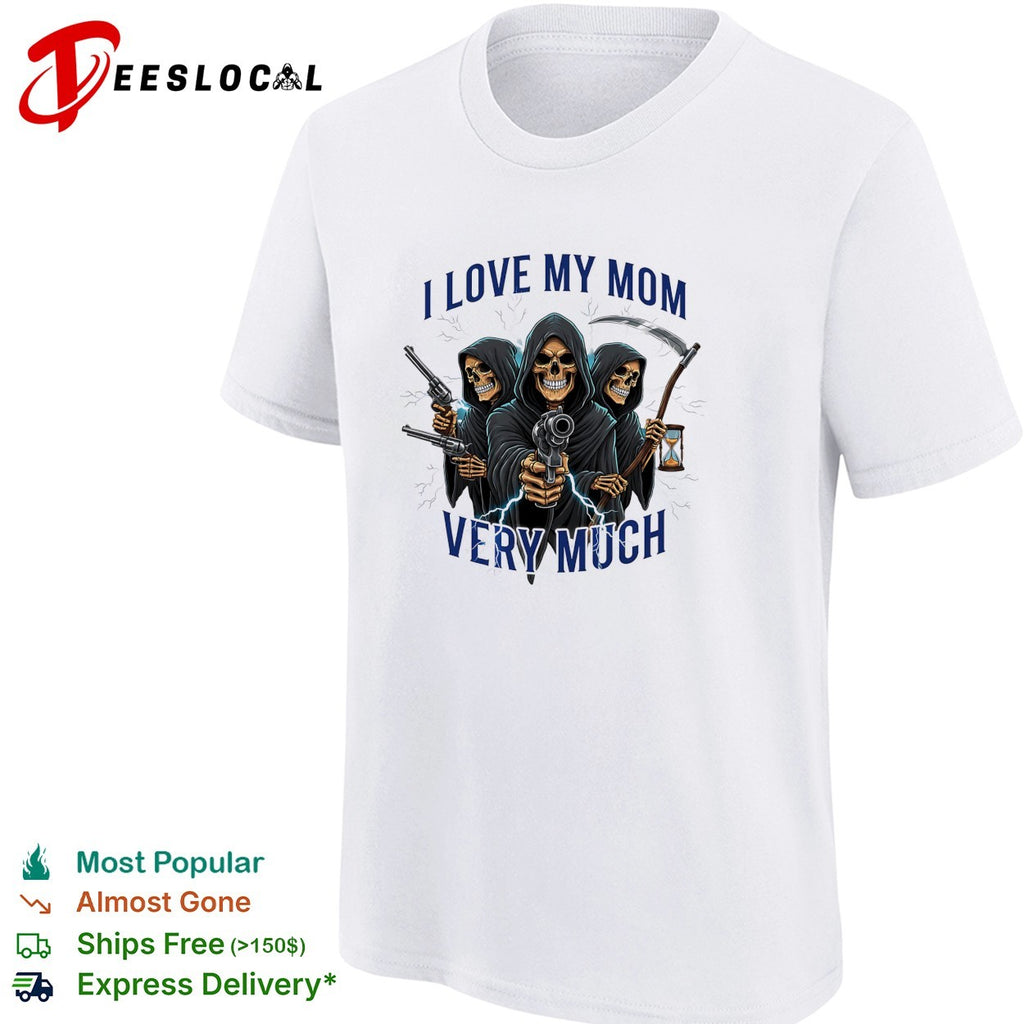 I love my mom very much three grim reapers absurdist humor art shirt