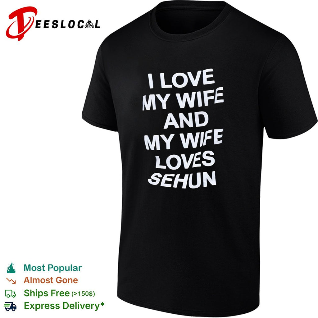 I love my wife and my wife loves Sehun Kpop Exo shirt