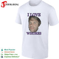 I love whores Chad Kroeger Nickelback meme shirt