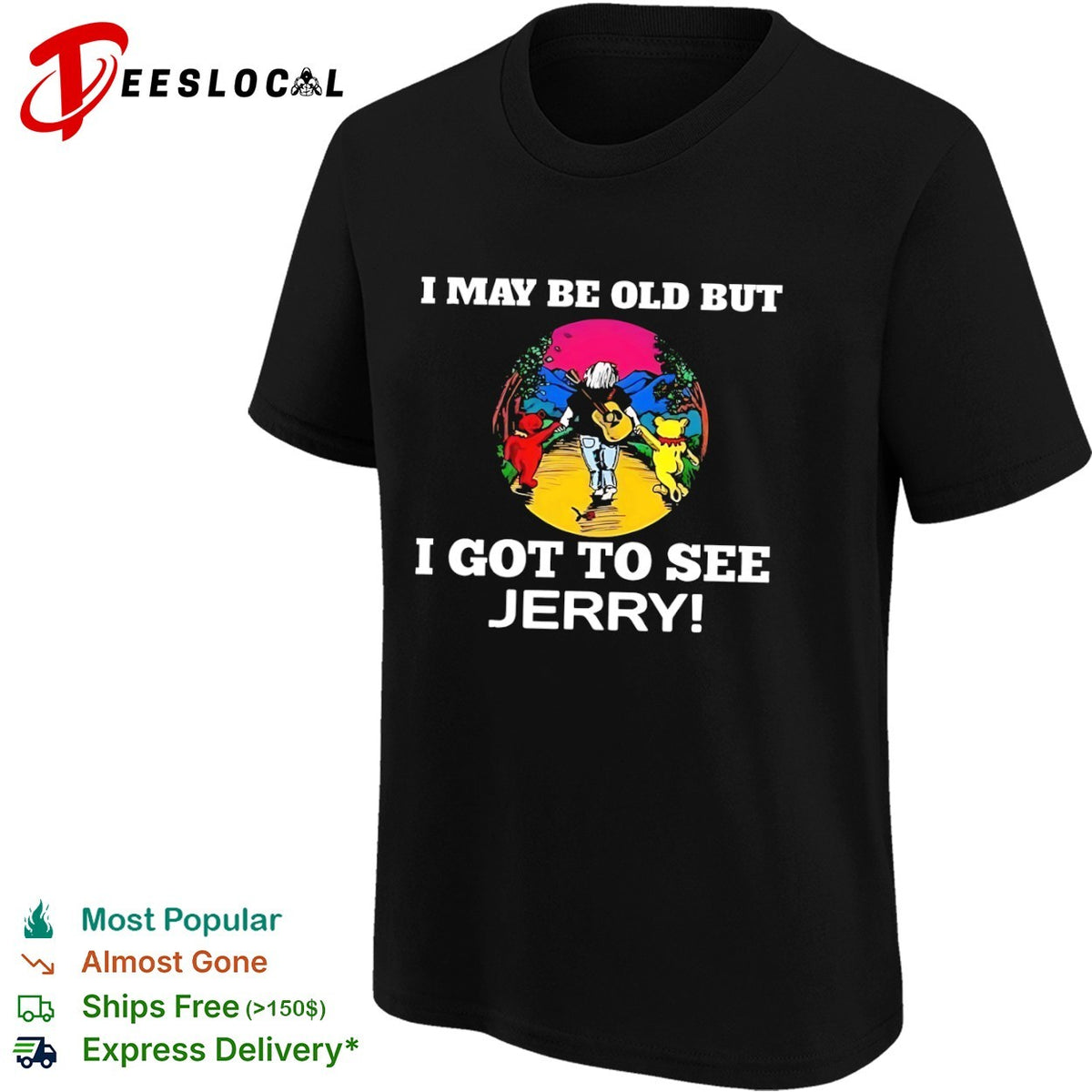 I may be old but I got to see Jerry Grateful Dead dancing bears shirt