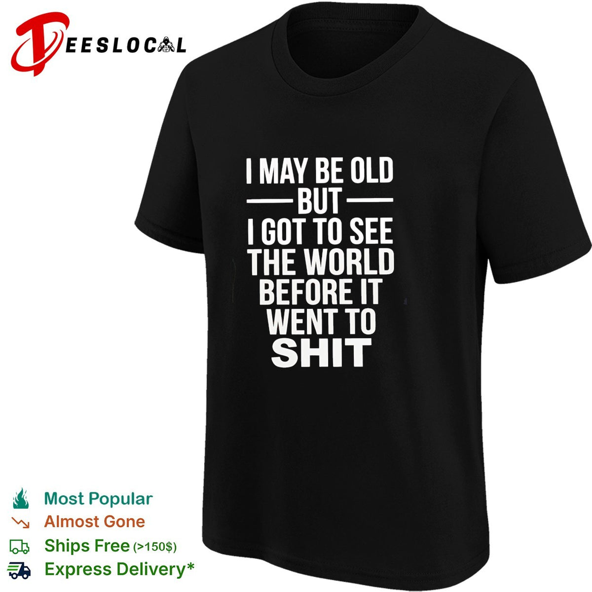 I may be old but I got to see the world before it went downhill shirt