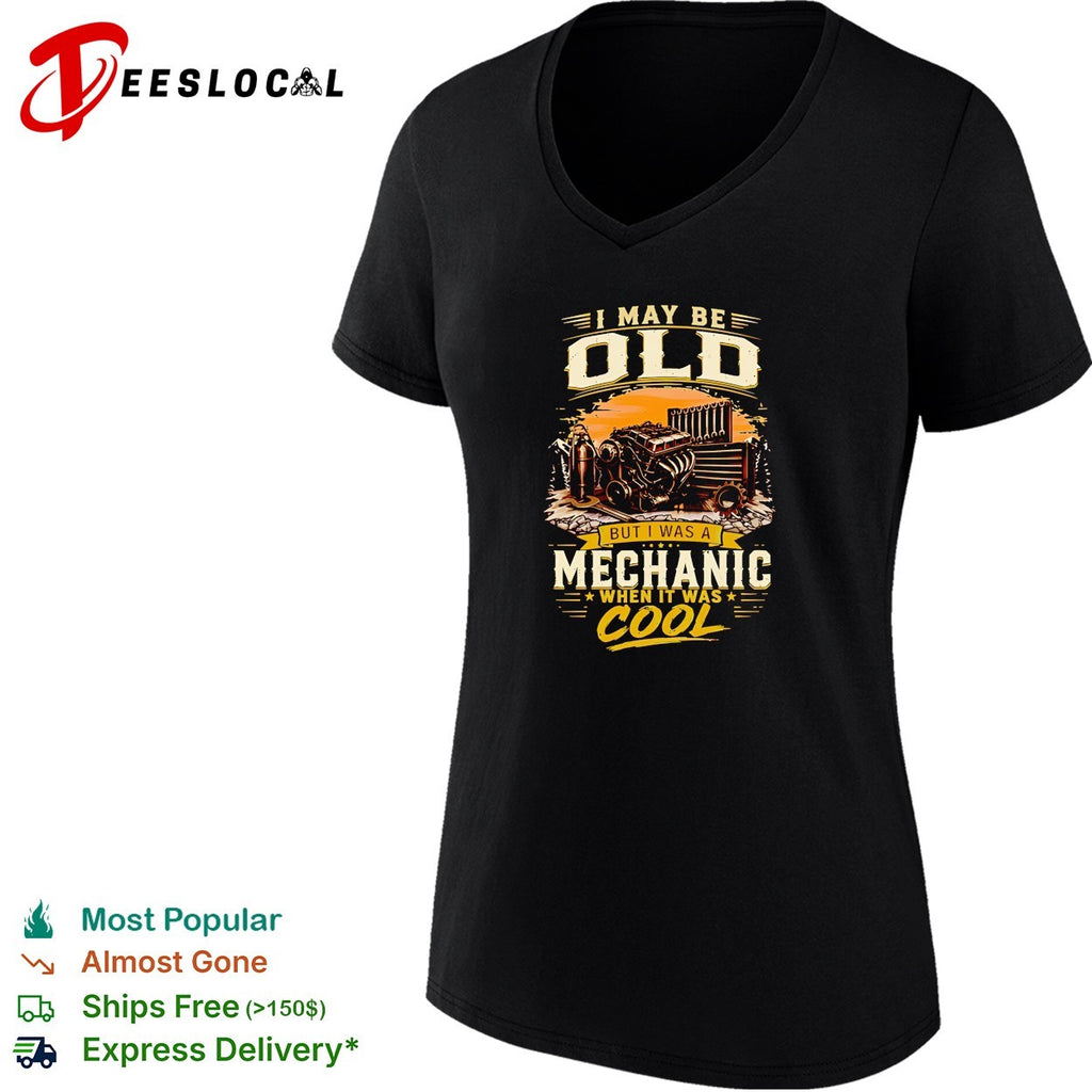 I may be old but I’m a mechanic which is really cool shirt