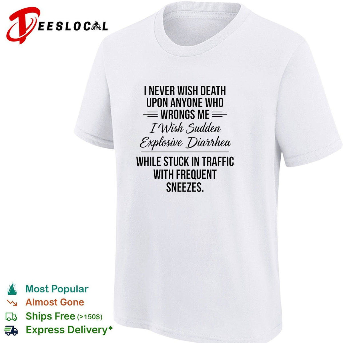 I never wish death upon anyone who wrongs me I wish sudden explosive text shirt
