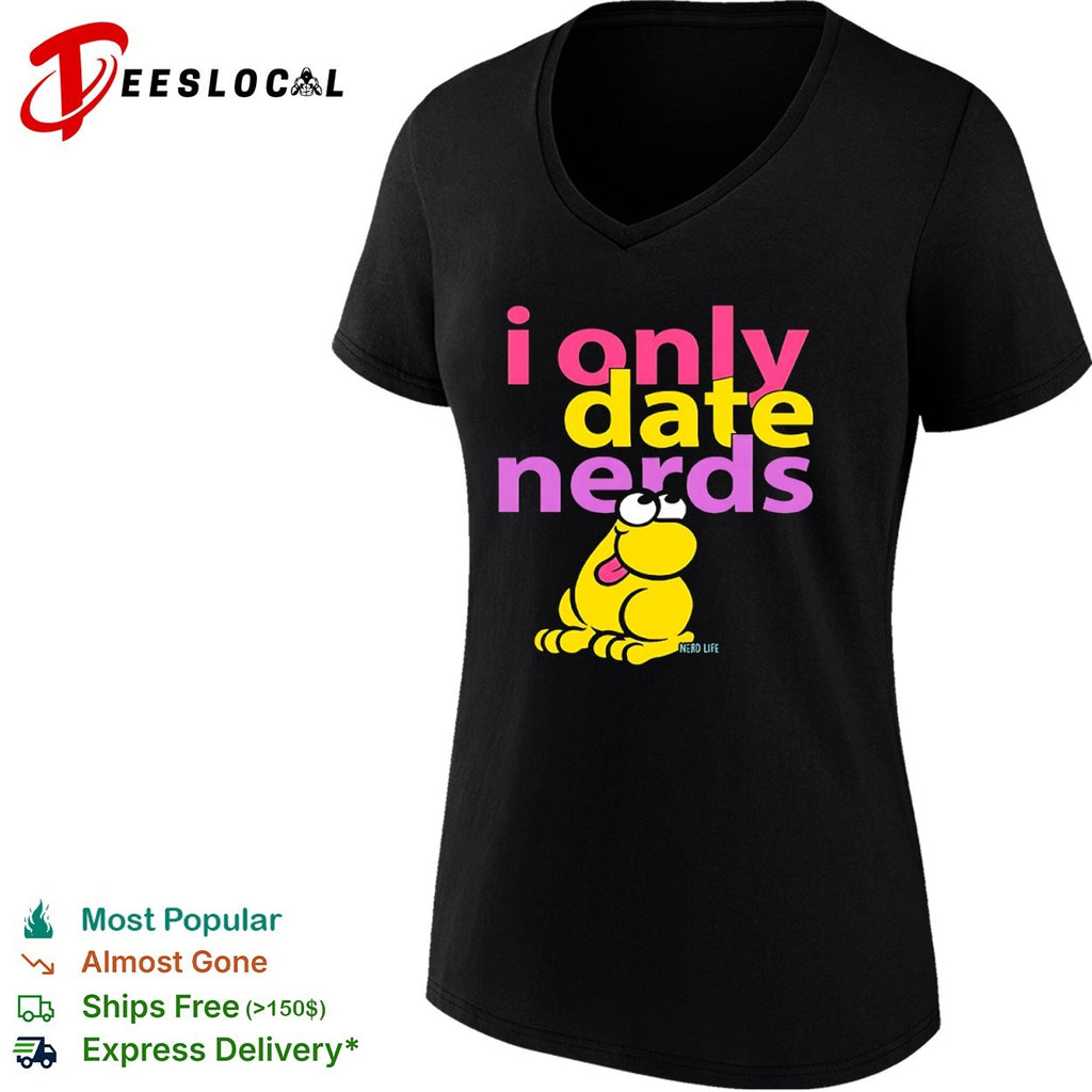 I only date nerds Nerd Life shirt